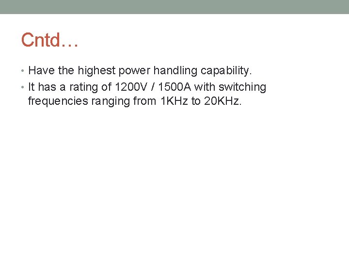 Cntd… • Have the highest power handling capability. • It has a rating of