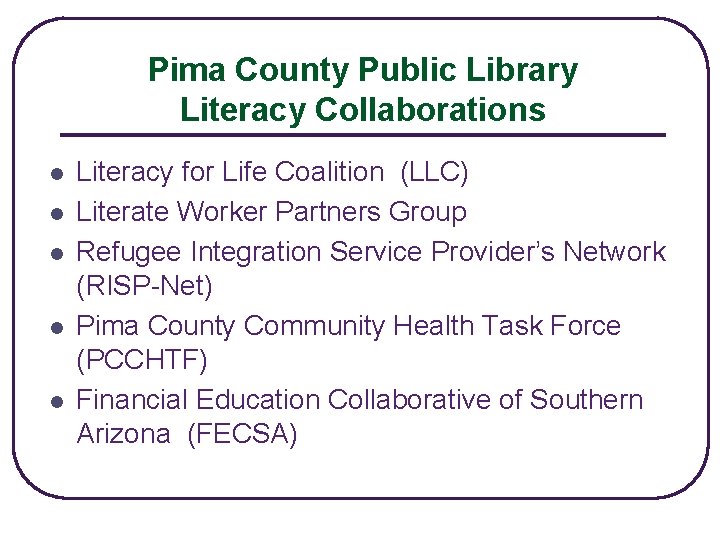 Pima County Public Library Literacy Collaborations l l l Literacy for Life Coalition (LLC)