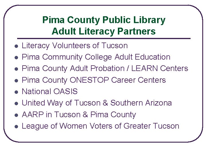 Pima County Public Library Adult Literacy Partners l l l l Literacy Volunteers of