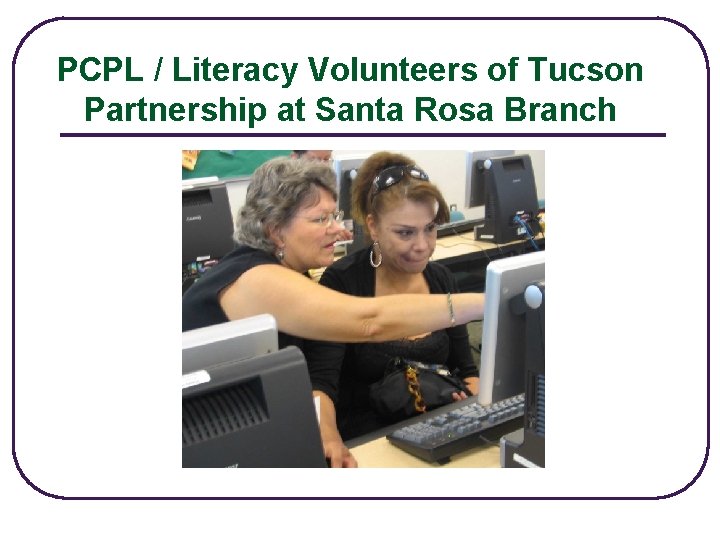 PCPL / Literacy Volunteers of Tucson Partnership at Santa Rosa Branch 