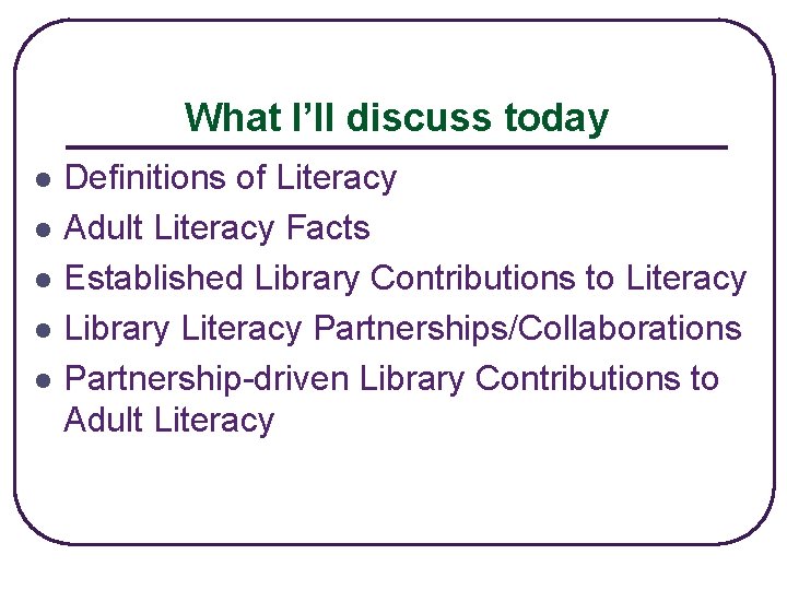 What I’ll discuss today l l l Definitions of Literacy Adult Literacy Facts Established