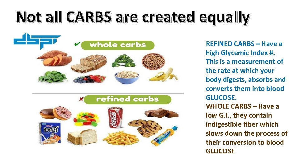 Not all CARBS are created equally REFINED CARBS – Have a high Glycemic Index
