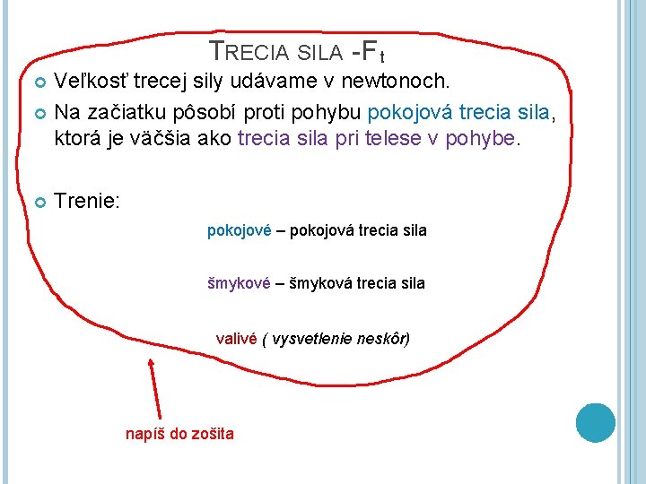 TRECIA SILA - F t Veľkosť trecej sily udávame v newtonoch. Na začiatku pôsobí