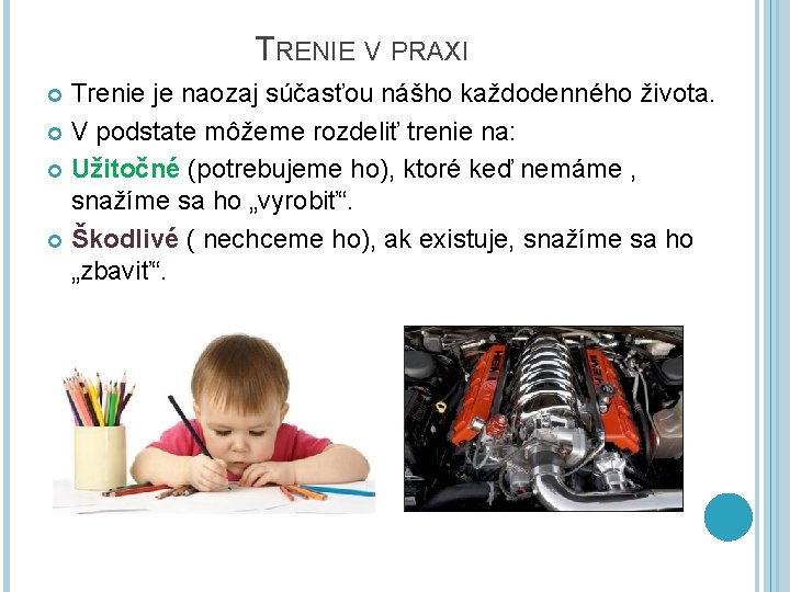 TRENIE V PRAXI Trenie je naozaj súčasťou nášho každodenného života. V podstate môžeme rozdeliť