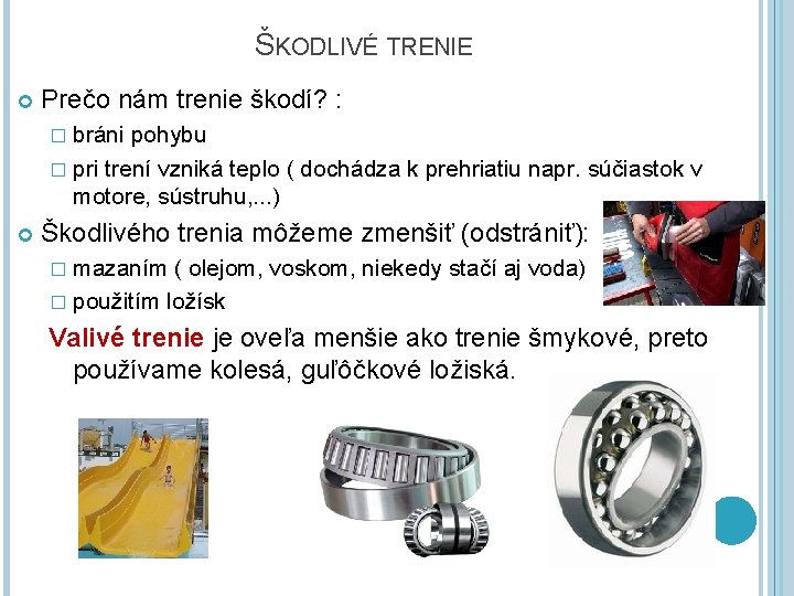 ŠKODLIVÉ TRENIE Prečo nám trenie škodí? : � bráni pohybu � pri trení vzniká