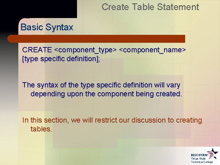 Create Table Statement Basic Syntax CREATE <component_type> <component_name> [type specific definition]; The syntax of