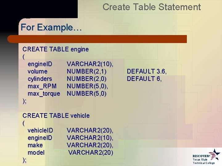 Create Table Statement For Example… CREATE TABLE engine ( engine. ID VARCHAR 2(10), volume