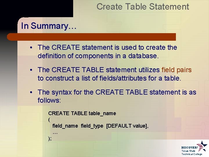 Create Table Statement In Summary… • The CREATE statement is used to create the