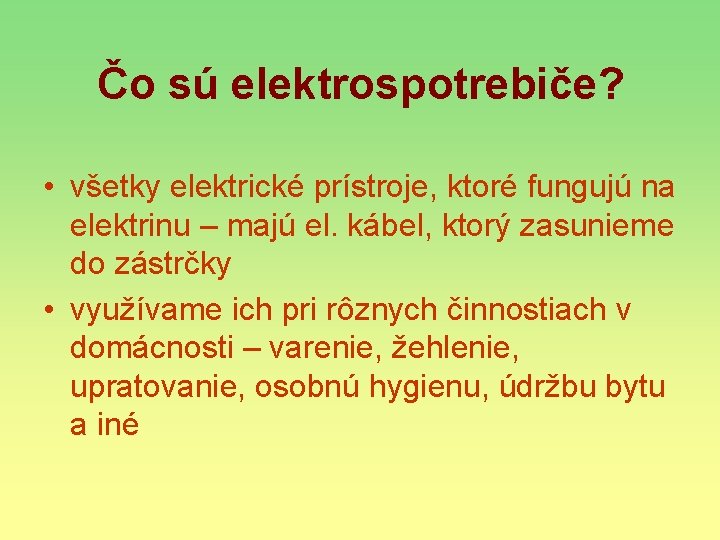 Čo sú elektrospotrebiče? • všetky elektrické prístroje, ktoré fungujú na elektrinu – majú el.