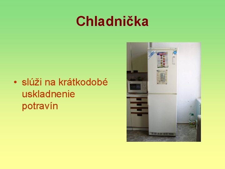 Chladnička • slúži na krátkodobé uskladnenie potravín 