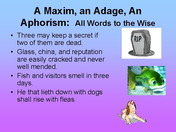 A Maxim, an Adage, An Aphorism: All Words to the Wise • Three may