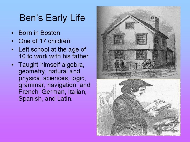 Ben’s Early Life • Born in Boston • One of 17 children • Left