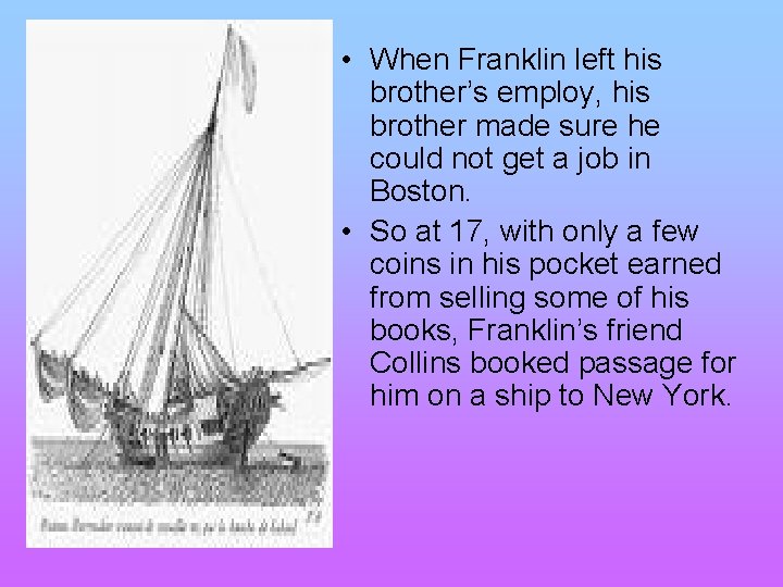  • When Franklin left his brother’s employ, his brother made sure he could