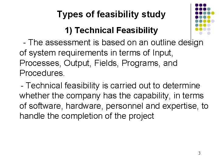 Types of feasibility study 1) Technical Feasibility - The assessment is based on an
