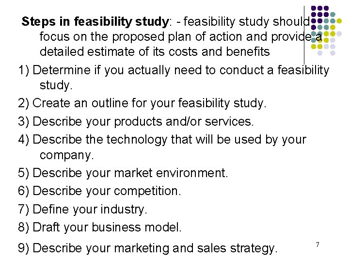 Steps in feasibility study: - feasibility study should focus on the proposed plan of