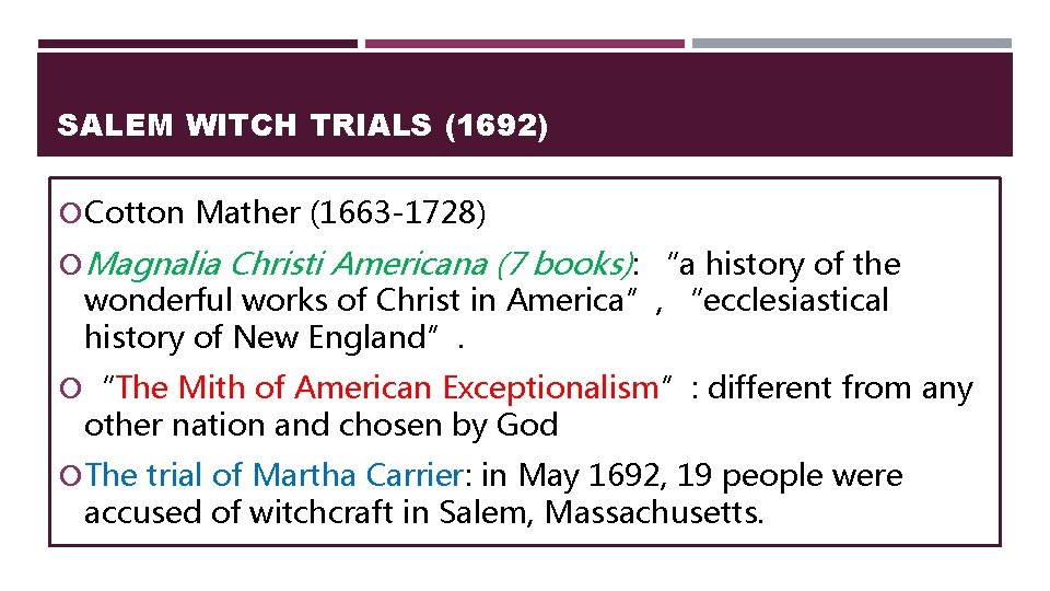 SALEM WITCH TRIALS (1692) Cotton Mather (1663 -1728) Magnalia Christi Americana (7 books): “a