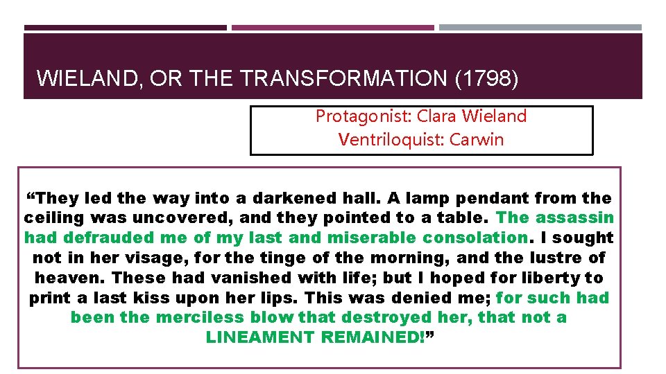 WIELAND, OR THE TRANSFORMATION (1798) Protagonist: Clara Wieland Ventriloquist: Carwin “They led the way
