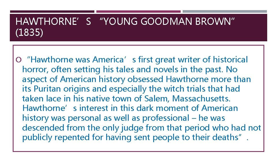 HAWTHORNE’S “YOUNG GOODMAN BROWN” (1835) “Hawthorne was America’s first great writer of historical horror,