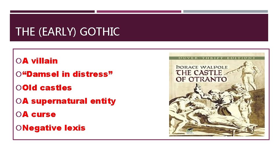 THE (EARLY) GOTHIC A villain “Damsel in distress” Old castles A supernatural entity A