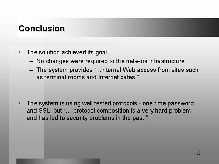 Conclusion • The solution achieved its goal: – No changes were required to the