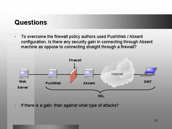 Questions • To overcome the firewall policy authors used Push. Web / Absent configuration.