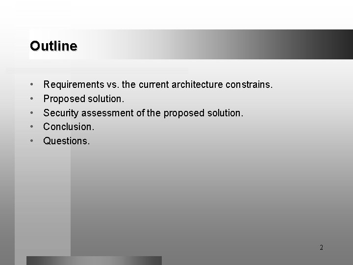 Outline • • • Requirements vs. the current architecture constrains. Proposed solution. Security assessment