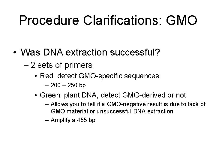 Procedure Clarifications: GMO • Was DNA extraction successful? – 2 sets of primers •