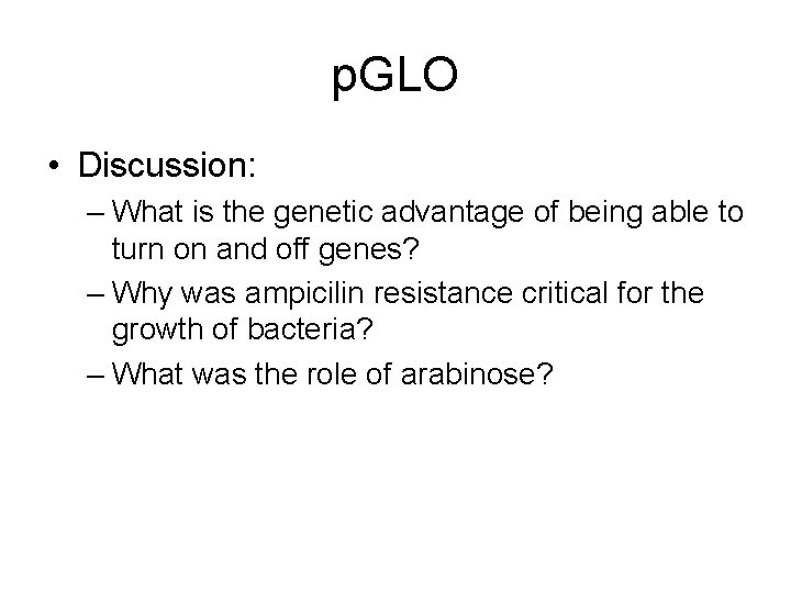 p. GLO • Discussion: – What is the genetic advantage of being able to