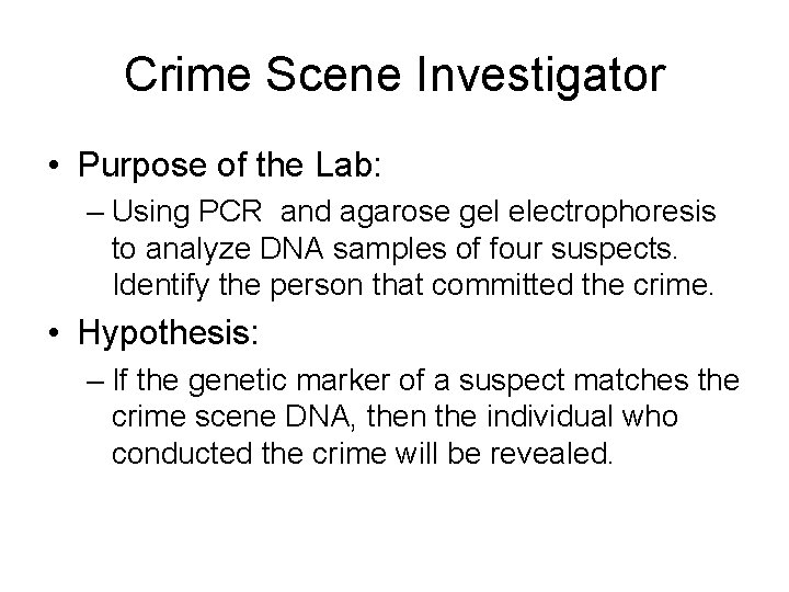 Crime Scene Investigator • Purpose of the Lab: – Using PCR and agarose gel