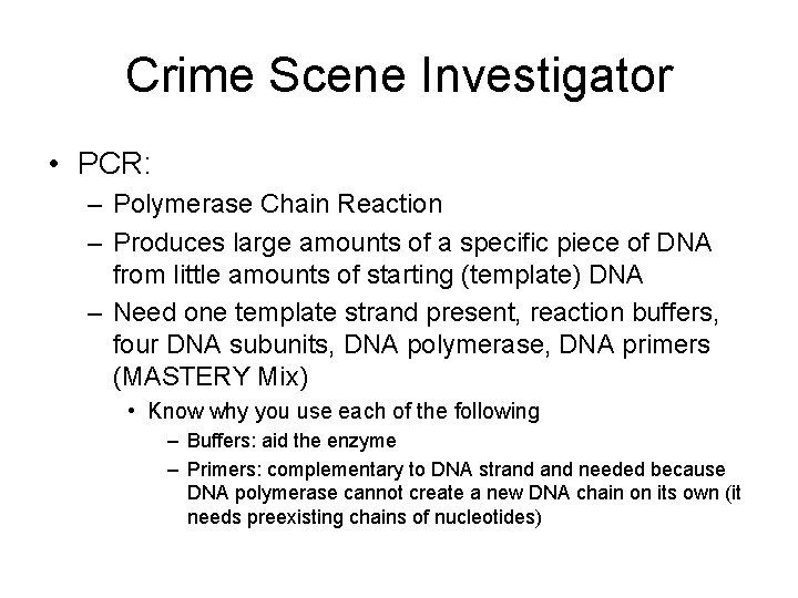 Crime Scene Investigator • PCR: – Polymerase Chain Reaction – Produces large amounts of