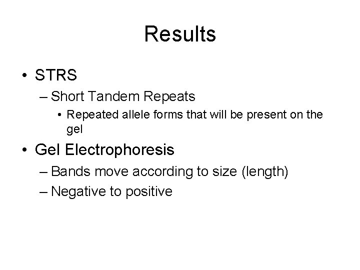 Results • STRS – Short Tandem Repeats • Repeated allele forms that will be