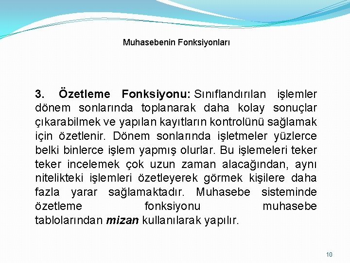 Muhasebenin Fonksiyonları 3. Özetleme Fonksiyonu: Sınıflandırılan işlemler dönem sonlarında toplanarak daha kolay sonuçlar çıkarabilmek