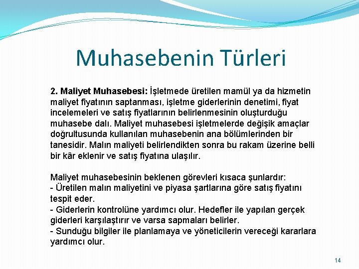 Muhasebenin Türleri 2. Maliyet Muhasebesi: İşletmede üretilen mamül ya da hizmetin maliyet fiyatının saptanması,