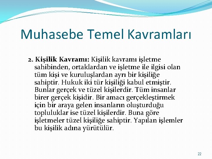 Muhasebe Temel Kavramları 2. Kişilik Kavramı: Kişilik kavramı işletme sahibinden, ortaklardan ve işletme ilgisi