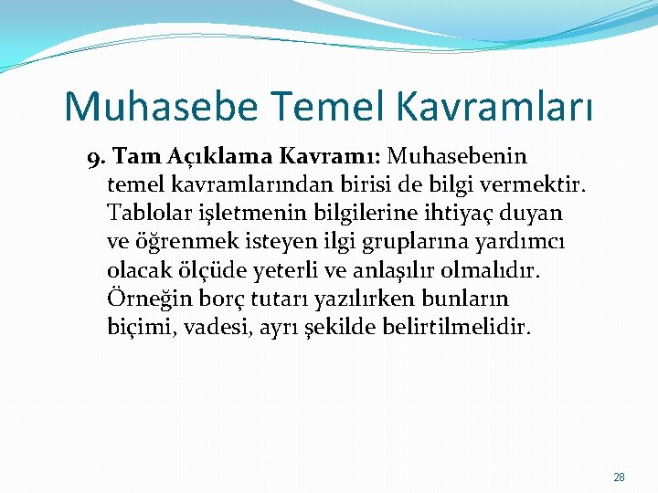 Muhasebe Temel Kavramları 9. Tam Açıklama Kavramı: Muhasebenin temel kavramlarından birisi de bilgi vermektir.