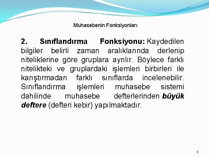 Muhasebenin Fonksiyonları 2. Sınıflandırma Fonksiyonu: Kaydedilen bilgiler belirli zaman aralıklarında derlenip niteliklerine göre gruplara