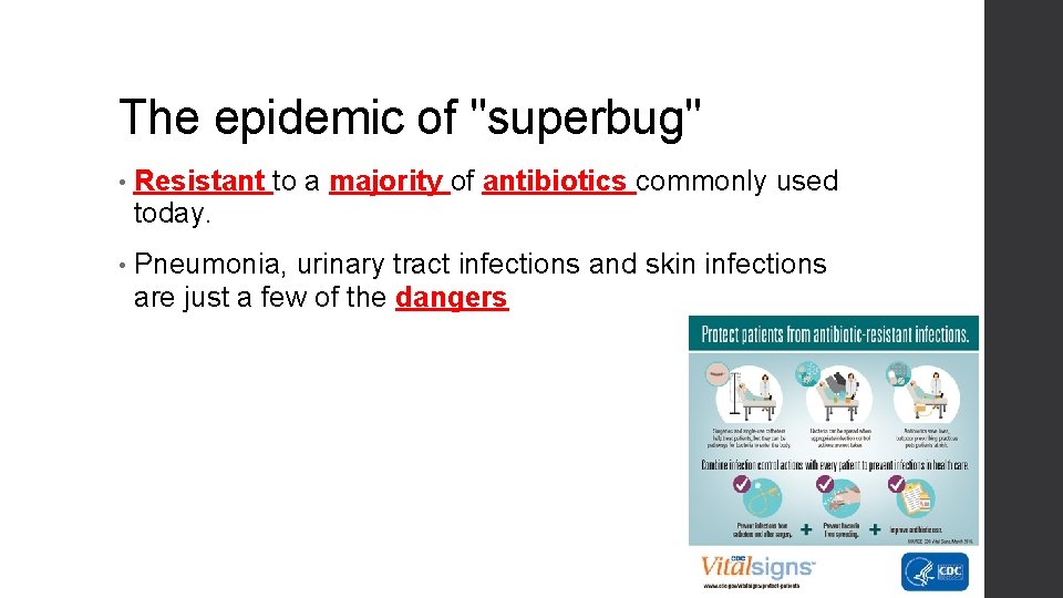 The epidemic of "superbug" • Resistant to a majority of antibiotics commonly used today.