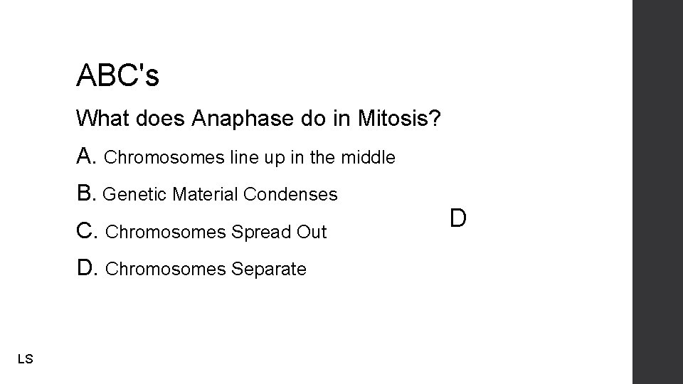 ABC's What does Anaphase do in Mitosis? A. Chromosomes line up in the middle