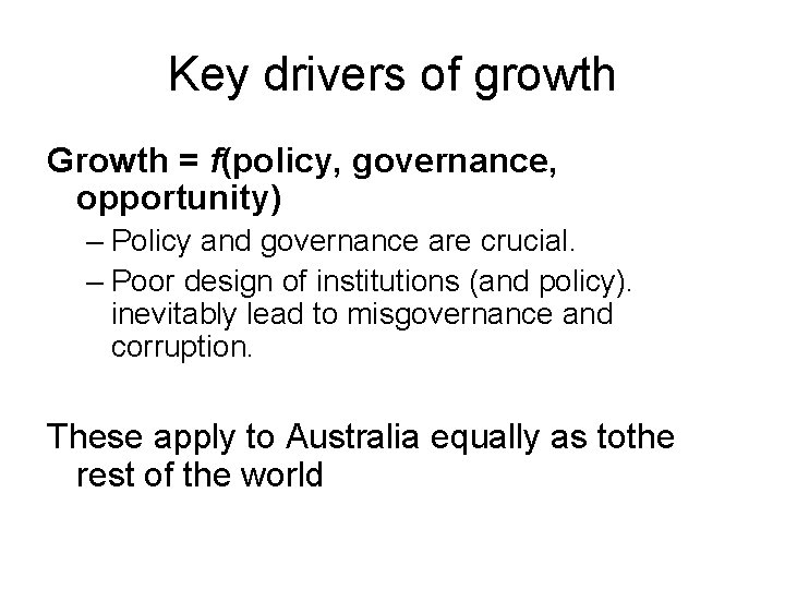 Key drivers of growth Growth = f(policy, governance, opportunity) – Policy and governance are