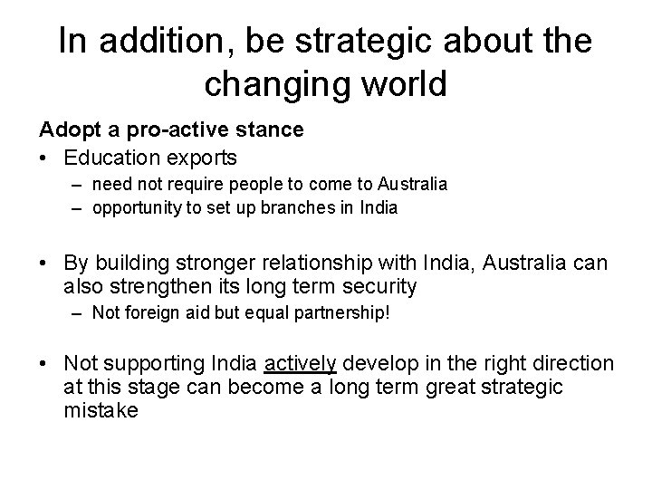 In addition, be strategic about the changing world Adopt a pro-active stance • Education