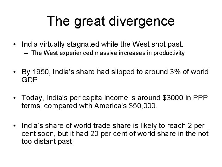 The great divergence • India virtually stagnated while the West shot past. – The