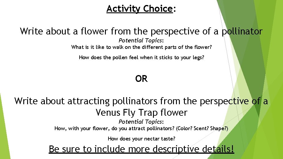 Activity Choice: Write about a flower from the perspective of a pollinator Potential Topics: