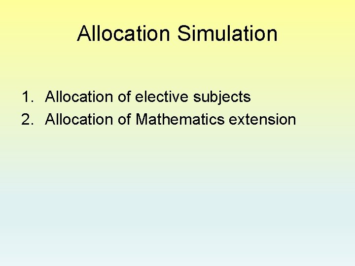 Allocation Simulation 1. Allocation of elective subjects 2. Allocation of Mathematics extension 
