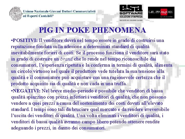 PIG IN POKE PHENOMENA • POSITIVI: Il venditore dovrà nel tempo essere in grado