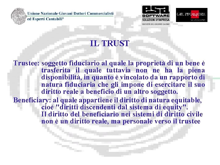 IL TRUST Trustee: soggetto fiduciario al quale la proprietà di un bene è trasferita