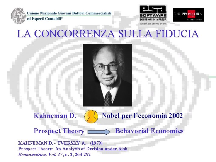LA CONCORRENZA SULLA FIDUCIA Kahneman D. Prospect Theory Nobel per l’economia 2002 Behavorial Economics