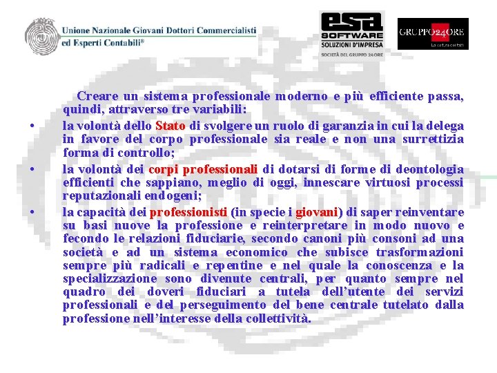  • • • Creare un sistema professionale moderno e più efficiente passa, quindi,