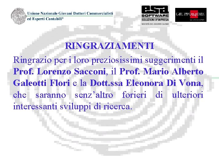 RINGRAZIAMENTI Ringrazio per i loro preziosissimi suggerimenti il Prof. Lorenzo Sacconi, il Prof. Mario