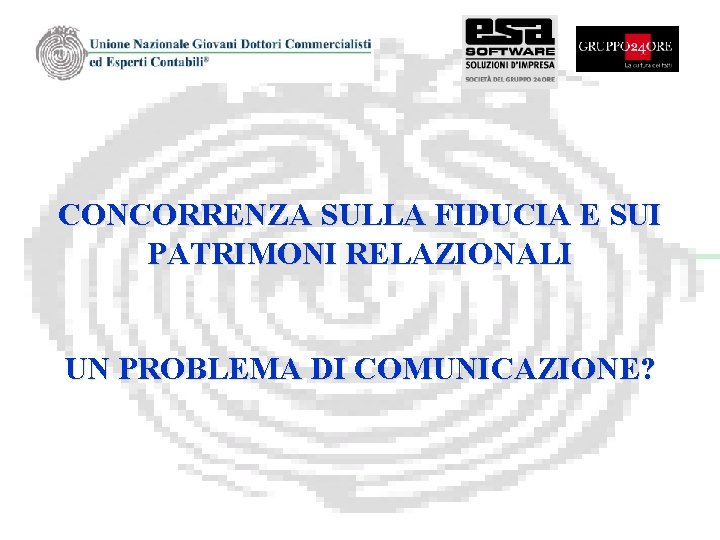 CONCORRENZA SULLA FIDUCIA E SUI PATRIMONI RELAZIONALI UN PROBLEMA DI COMUNICAZIONE? 