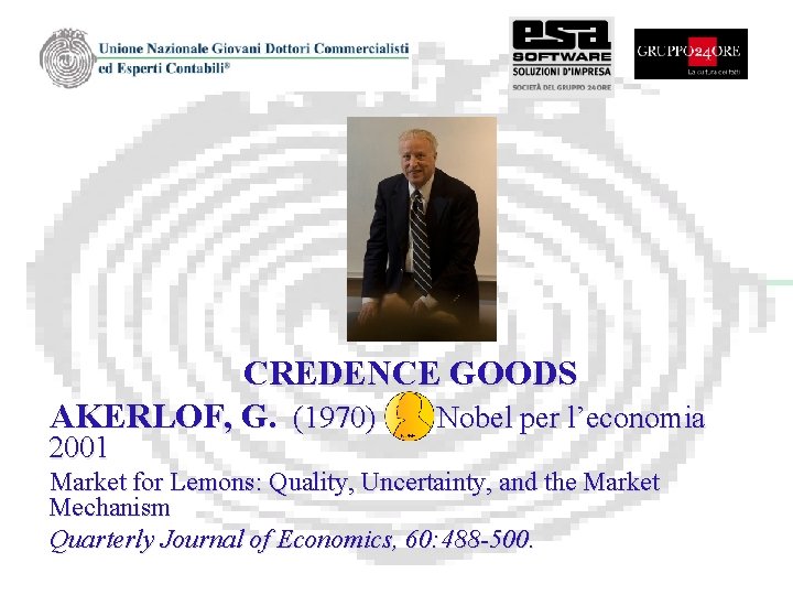 CREDENCE GOODS AKERLOF, G. (1970) Nobel per l’economia 2001 Market for Lemons: Quality, Uncertainty,